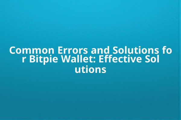 Common Errors and Solutions for Bitpie Wallet: Effective Solutions